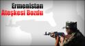 Ermenistan Ateşkesi Bozdu