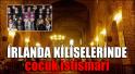 İrlanda kiliselerinde çocuk istismarı