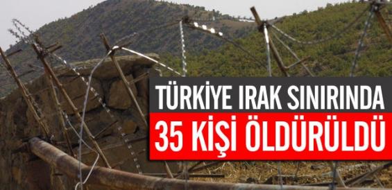 Türkiye-Irak Sınırında 35 Kişi Öldürüldü
