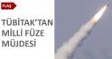 TÜBİTAK'tan milli füze müjdesi