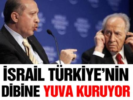 İsrail Türkiye'nin dibine yuva kuruyor