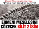 ERMENİ MESELESİNDE KİLİT İSİM!