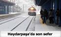 HAYDARPAŞA GARINDAN SON TREN KALKTI