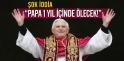  Papa 16. Benediktus'un 12 ay içinde ölecek!