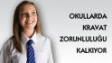 Okullarda Kravat Zorunluluğu Kalkıyor