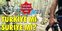 Türkiye mi, Suriye mi?