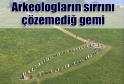 ARKELOGLARIN SIRRINI ÇÖZEMEDİĞİ GEMİ