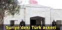 SURİYEDEKİ TÜRK ASKERLERİ