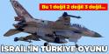 İSRAİLİN TÜRKİYE OYUNU