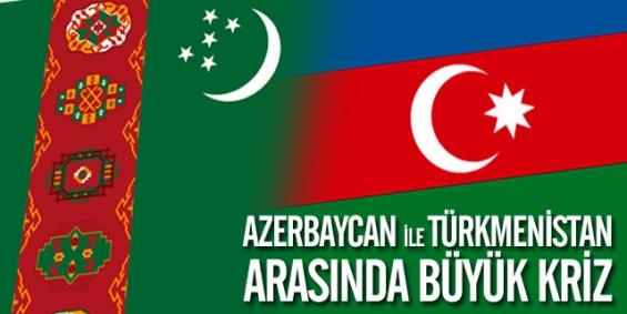 Azerbaycan-Türkmenistan Arasında Kriz