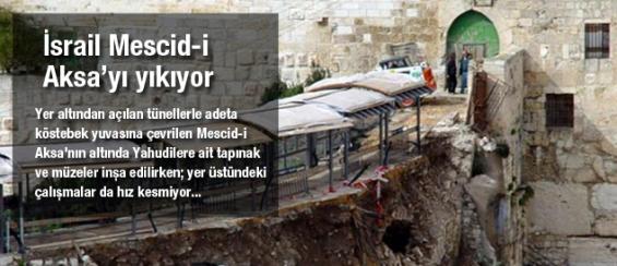 İsrail Mescid-i Aksa'yı parça parça yıkıyor