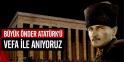 Büyük Önder Atatürk'ü Anıyoruz