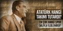 ATATÜRK HANGİ TAKIMI TUTARDI