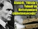 Atatürk: 'Filistin'e el sürülemez