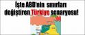 ABD'DE TÜRKİYE'NİN DEĞİŞEN SINIR HARİTASI