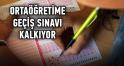 Ortaöğretime geçiş sınavı kalkıyor