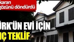 Yunanistan'dan Atatürk'ün Selanik'teki evi için iğrenç teklif 