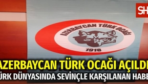 AZERBAYCAN TÜRK OCAĞI RESMEN AÇILDI