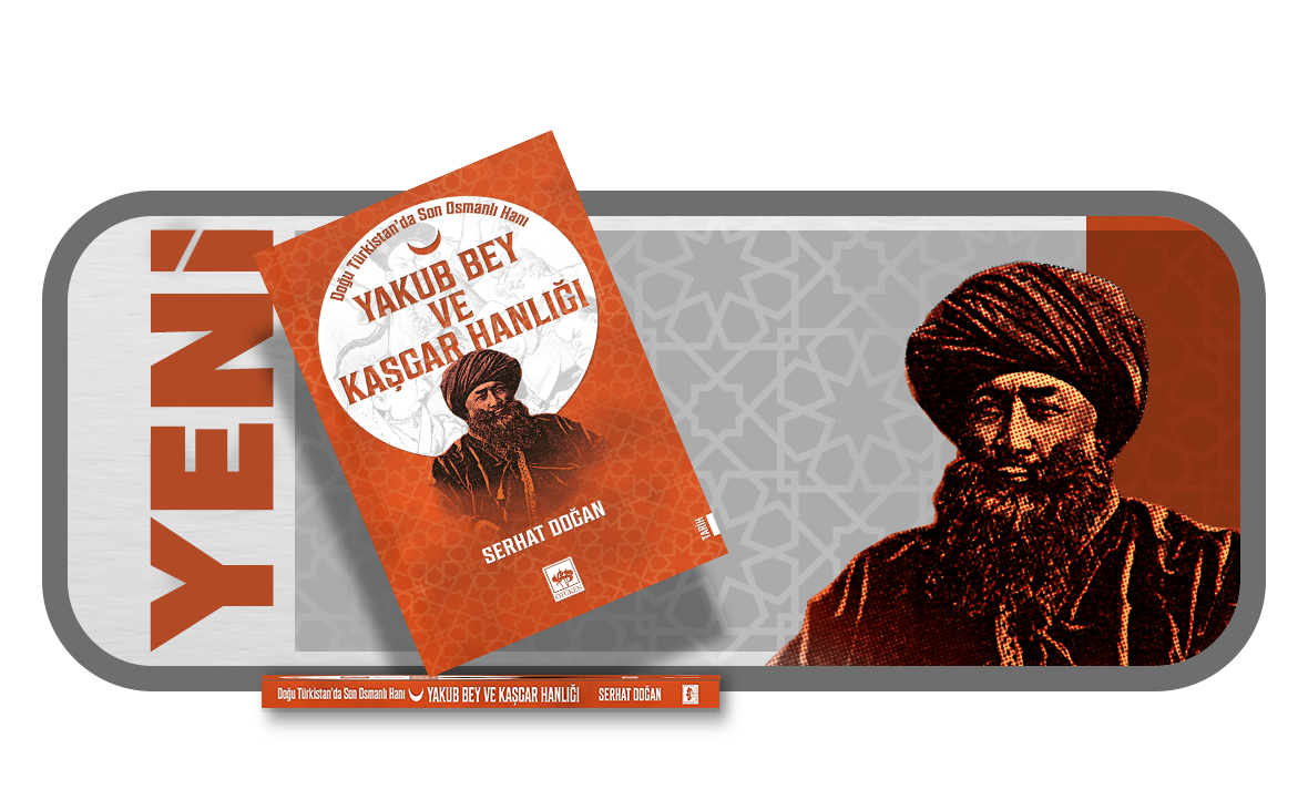 "Doğu Türkistan'da Son Osmanlı HanıYakub Bey ve Kaşgar Hanlığı" kitabı yayınladı.