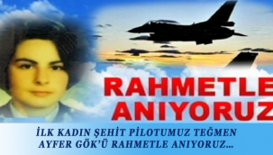 İSMİYLE MÜSEMMA BİR DEĞERDİ VE YÜKSELDİ SONSUZ GÖKLERE AY IŞIĞI GİBİ: ŞEHİT PİLOT TEĞMEN AYFER GÖK - Ahmet ÇAĞLAR 