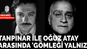 Tanpınar ile Oğuz Atay arasında 'Gömleği Yalnız' - Hale MERT 