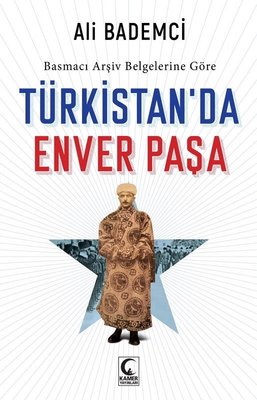 Türkistanda Enver Paşa'nın Umûmî Muhâberât Müdürü Mücâhid - Edîp
