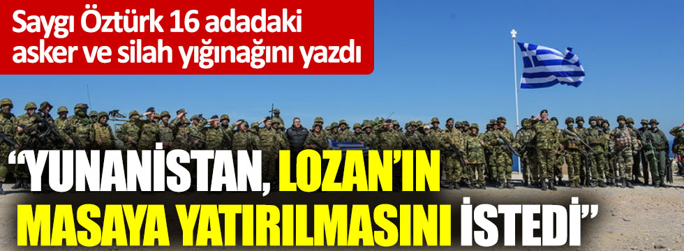  "Yunanistan Lozan'ın masaya yatırılmasını istedi" 