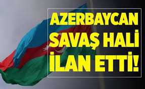 Azerbaycan Ermenistan'a karşı "savaş hali" ilan etti