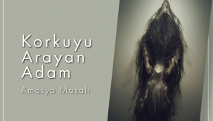 Korkuyu Arayan Adam (Amasya Masalı) 