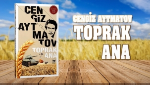Aytmatov'dan Eskimeyen Bir Eser: Toprak Ana - Yazan: Mehmet KAYAR 
