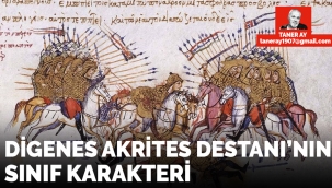 Digenes Akrites Destânı'nın sınıf karakteri - TANER AY