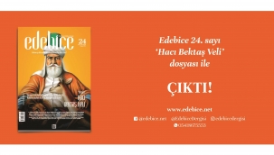 Edebice Dergisi 24. Sayısı Hacı Bektaş Veli Dosyasıyla Çıktı!