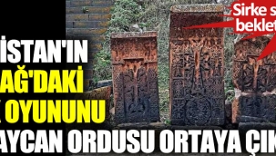 Ermenistan'ın Karabağ'daki büyük oyununu