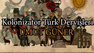 Kolonizatör Türk Dervişleri - Umut Güner 