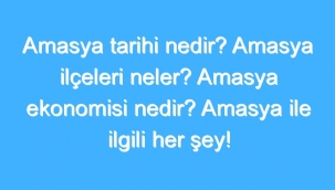 Amasya Tarihi Nedir? Amasya Ilçeleri Neler? Amasya Ekonomisi Nedir? Amasya Ile Ilgili Her Şey! 