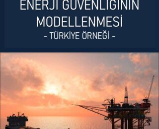 Oğuzhan AKYENER: Enerji Güvenliğinin Modellenmesi Ve Türkiye Örneği 