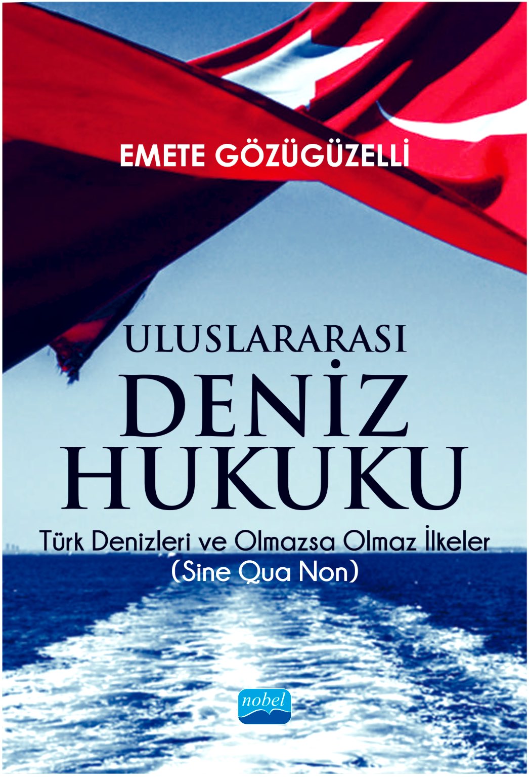 Yazarımız As. Prof. Dr. Emete Göözügüzelli'nin "Uluslararası Deniz Hukuku" Kitabı