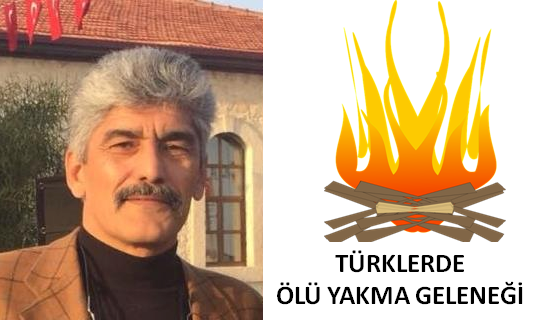 Veli Metin Türkoğlu: TÜRKLERDE ÖLÜ YAKMA GELENEĞİ 