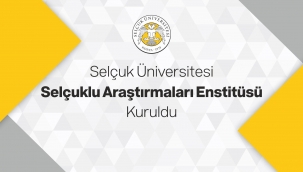Selçuk Üniversitesi Selçuklu Araştırmaları Enstitüsü Kuruldu 