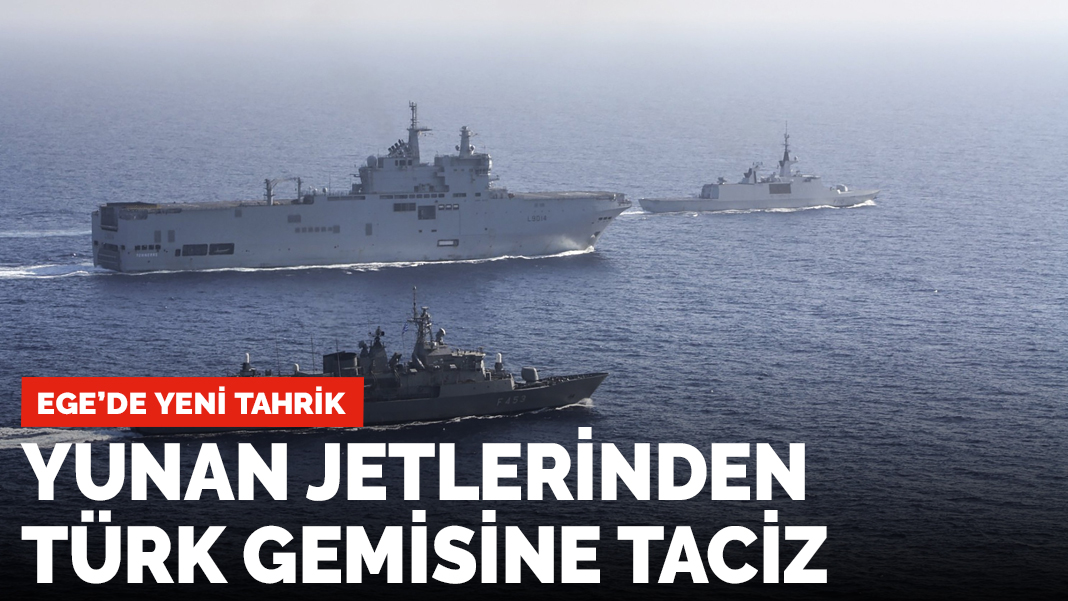 Yunan savaş uçaklarından Türk gemisine taciz