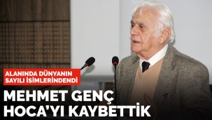 Mehmet Genç Hoca'yı kaybettik