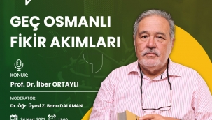 Prof. Dr. İlber Ortaylı "Geç Osmanlı Fikir Akımları"nı anlatacak