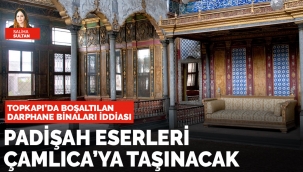 Padişah eserleri Çamlıca'ya taşınacak
