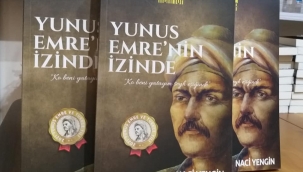 YAZAR NACİ YENGİN'İN "YUNUS EMRE'NİN İZİNDE" KİTABI YAYIMLANDI