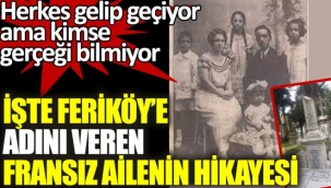 Feriköy'e adını veren Fransız ailenin hikayesi