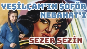 Yeşilçam'ın Şoför Nebahat'ı Sezer Sezin