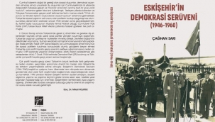 Çağhan Sarı'nın "Eskişehir'in Demokrasi Serüveni" kitabı yayımlandı
