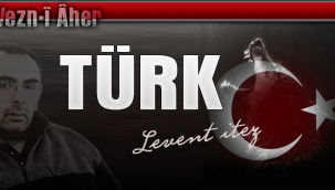 Levent İTEZ: TÜRK