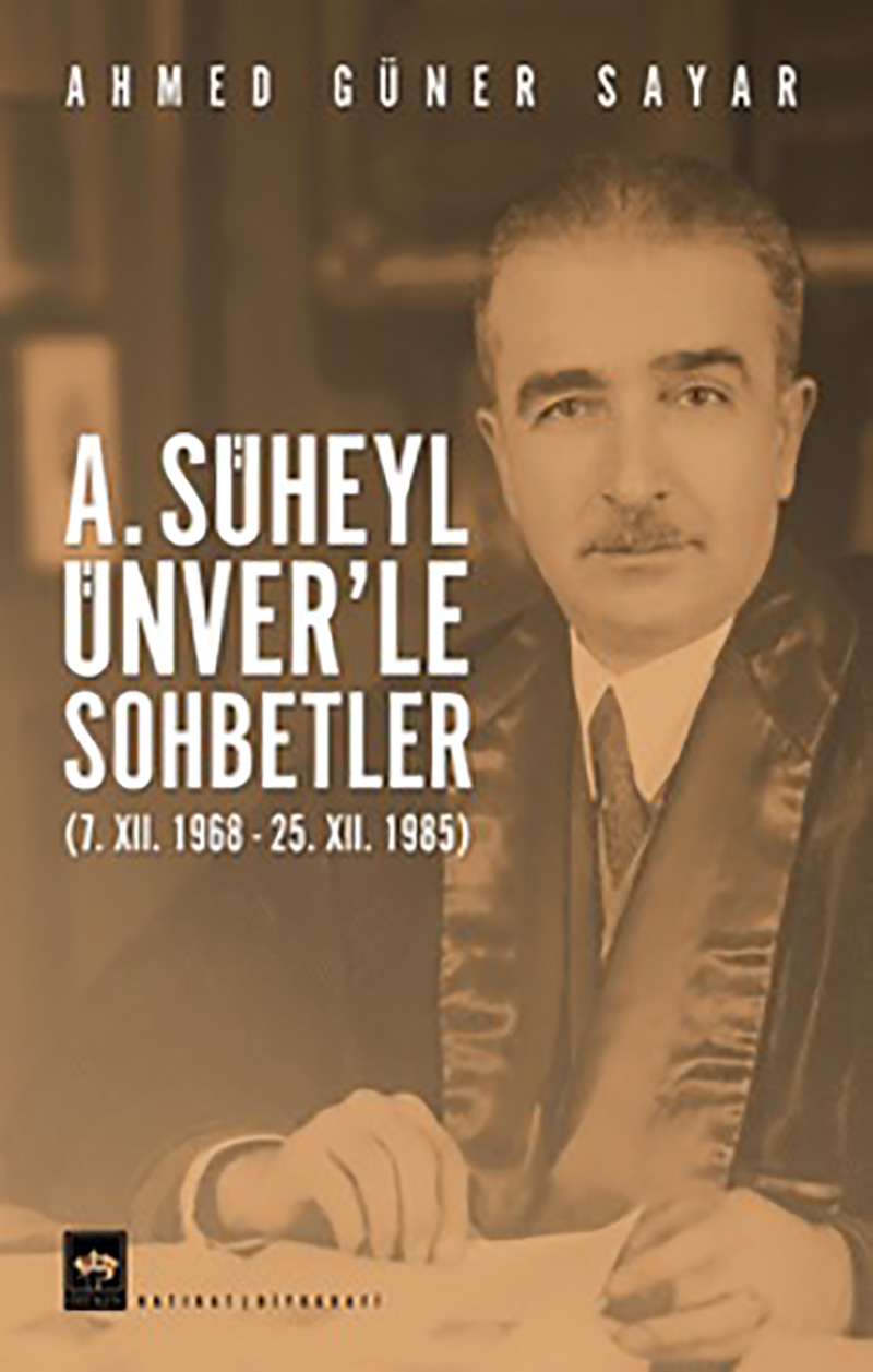 TANER AY Yazdı: Ord. Prof. Dr. Ahmet Süheyl Ünver ile Sohbetler kitabı yayımlandı