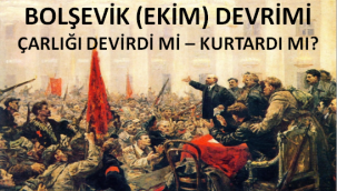 Veli Metin Türkoğlu: BOLŞEVİK (EKİM) DEVRİMİ ÇARLIĞI DEVİRDİ Mİ – KURTARDI MI?